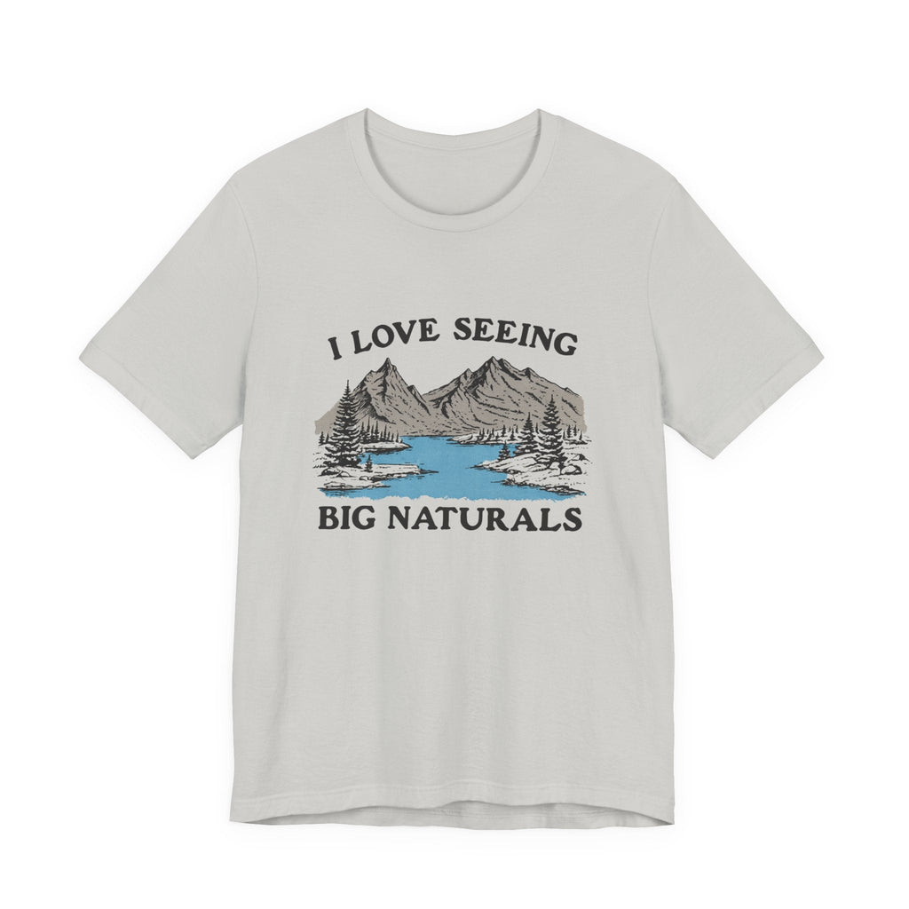 I Love Big Naturals Funny Mountain Sarcasm T-Shirt, Cool Graphic T-Shirt, Humorous Top, Trendy Shirt, Gift for Teens, Hipster Shirt, Sarcasm Top by PopCultureByDesign36