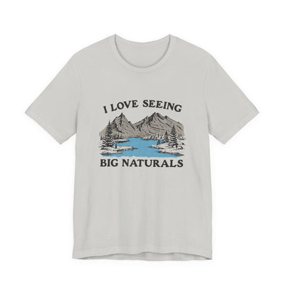 I Love Big Naturals Funny Mountain Sarcasm T-Shirt, Cool Graphic T-Shirt, Humorous Top, Trendy Shirt, Gift for Teens, Hipster Shirt, Sarcasm Top - Popbydesign