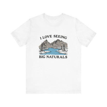 I Love Big Naturals Funny Mountain Sarcasm T-Shirt, Cool Graphic T-Shirt, Humorous Top, Trendy Shirt, Gift for Teens, Hipster Shirt, Sarcasm Top - Popbydesign