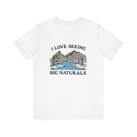 I Love Big Naturals Funny Mountain Sarcasm T-Shirt, Cool Graphic T-Shirt, Humorous Top, Trendy Shirt, Gift for Teens, Hipster Shirt, Sarcasm Top - Popbydesign