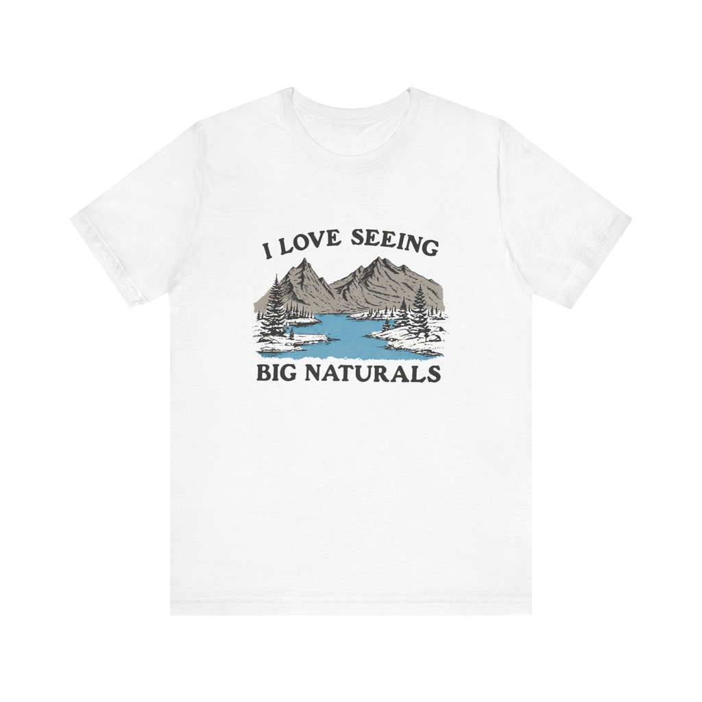 I Love Big Naturals Tee – Funny Mountain Hiking Graphic Shirt by PopCultureByDesign36