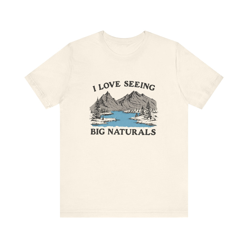 I Love Big Naturals Funny Mountain Sarcasm T-Shirt, Cool Graphic T-Shirt, Humorous Top, Trendy Shirt, Gift for Teens, Hipster Shirt, Sarcasm Top by PopCultureByDesign36