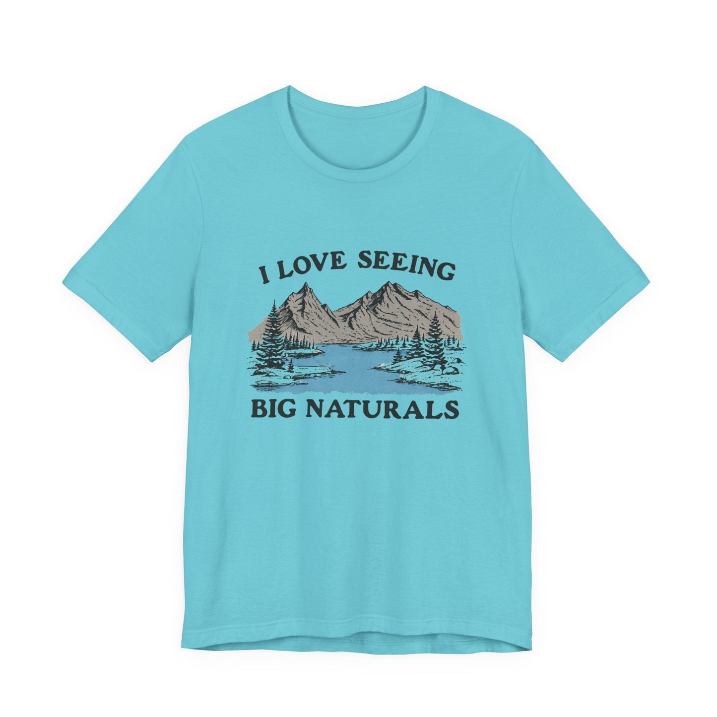 I Love Big Naturals Funny Mountain Sarcasm T-Shirt, Cool Graphic T-Shirt, Humorous Top, Trendy Shirt, Gift for Teens, Hipster Shirt, Sarcasm Top - Popbydesign