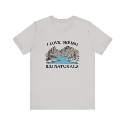 I Love Big Naturals Funny Mountain Sarcasm T-Shirt, Cool Graphic T-Shirt, Humorous Top, Trendy Shirt, Gift for Teens, Hipster Shirt, Sarcasm Top - Popbydesign