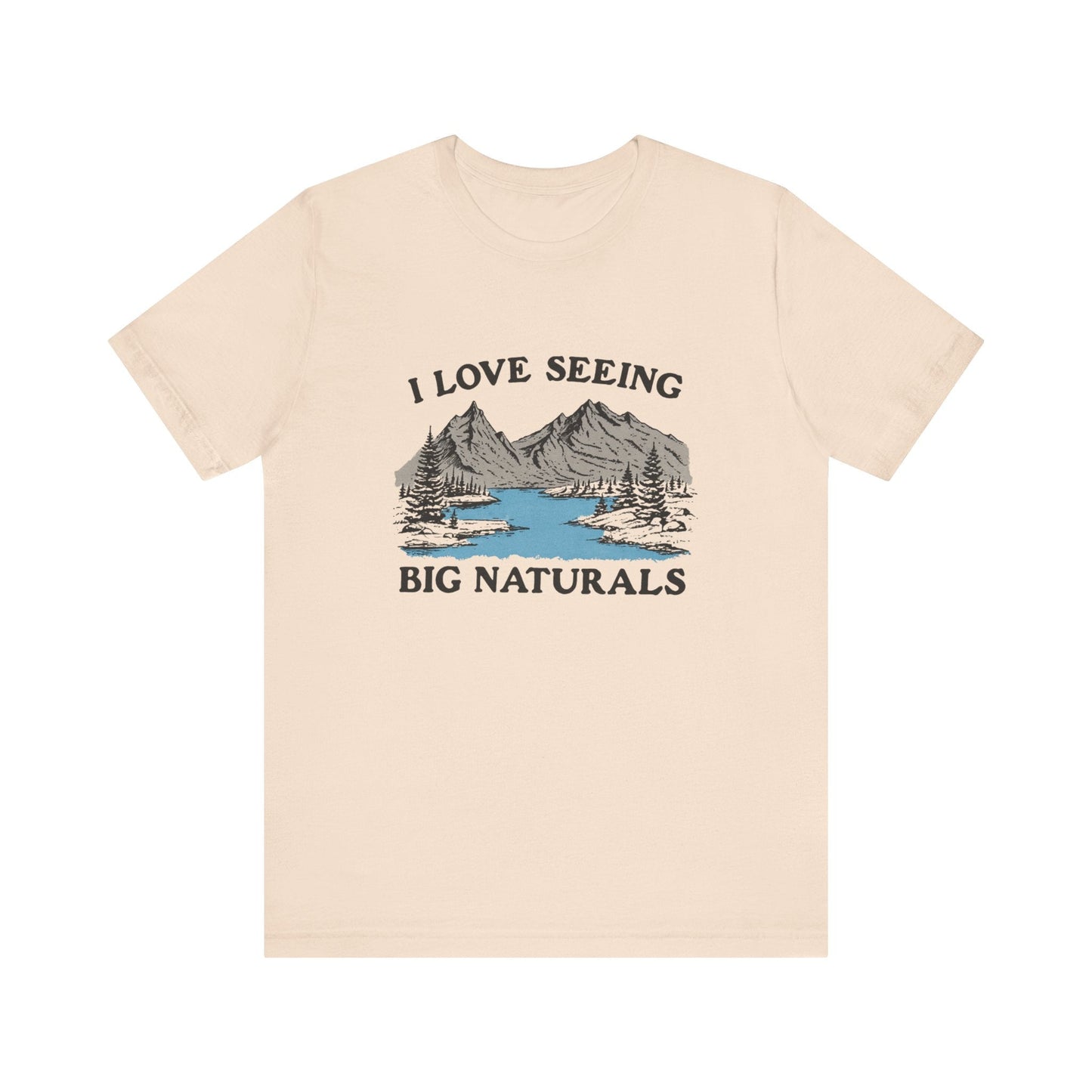 I Love Big Naturals Funny Mountain Sarcasm T-Shirt, Cool Graphic T-Shirt, Humorous Top, Trendy Shirt, Gift for Teens, Hipster Shirt, Sarcasm Top - Popbydesign