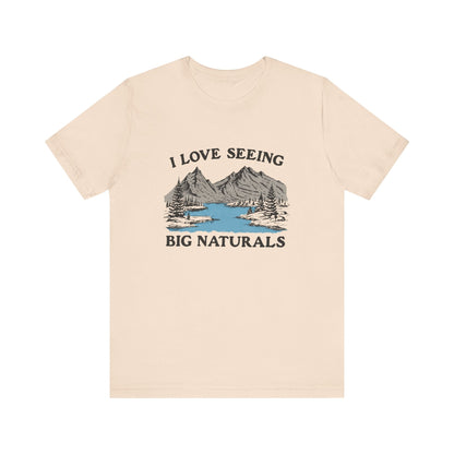 I Love Big Naturals Funny Mountain Sarcasm T-Shirt, Cool Graphic T-Shirt, Humorous Top, Trendy Shirt, Gift for Teens, Hipster Shirt, Sarcasm Top - Popbydesign