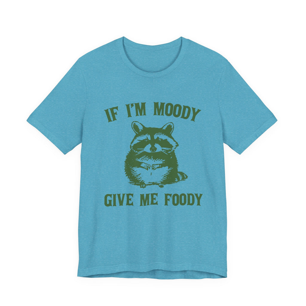 If I'm moody give me foody Retro T-Shirt, Funny Raccoon by PopCultureByDesign36
