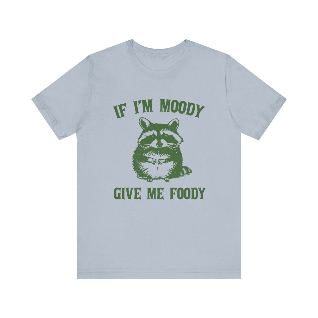 If I'm moody give me foody Retro T-Shirt, Funny Raccoon by PopCultureByDesign36