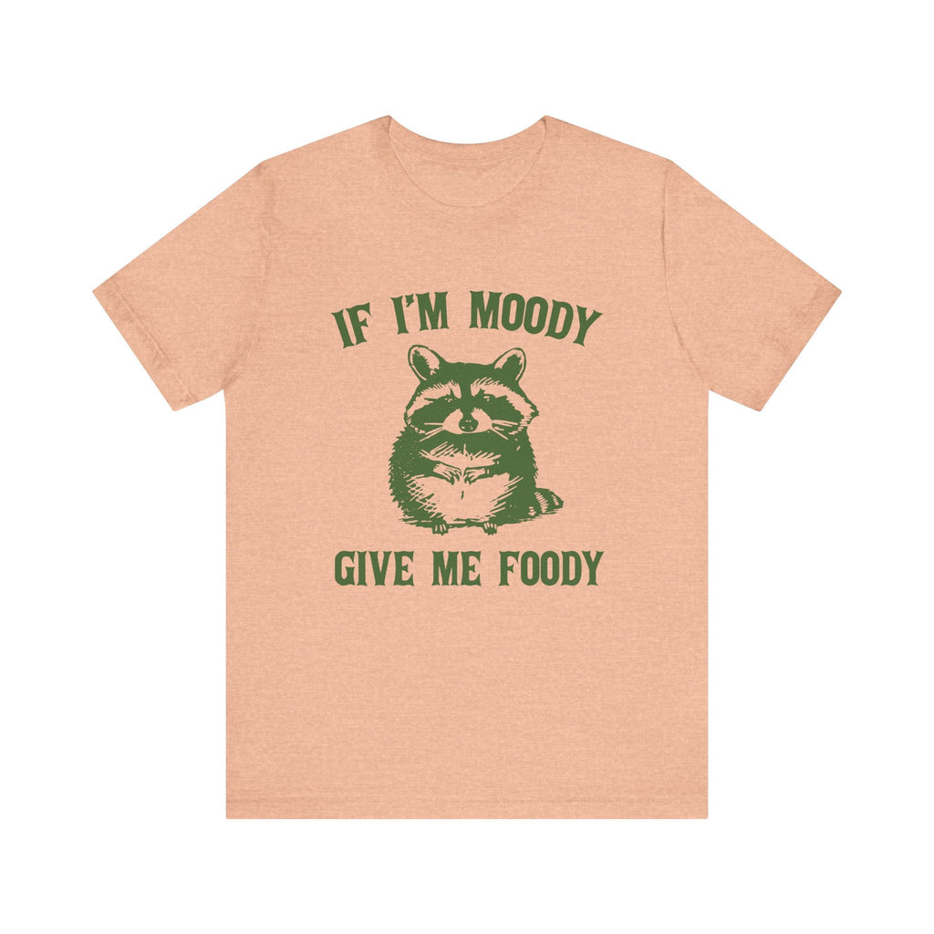 If I'm moody give me foody Retro T-Shirt, Funny Raccoon by PopCultureByDesign36