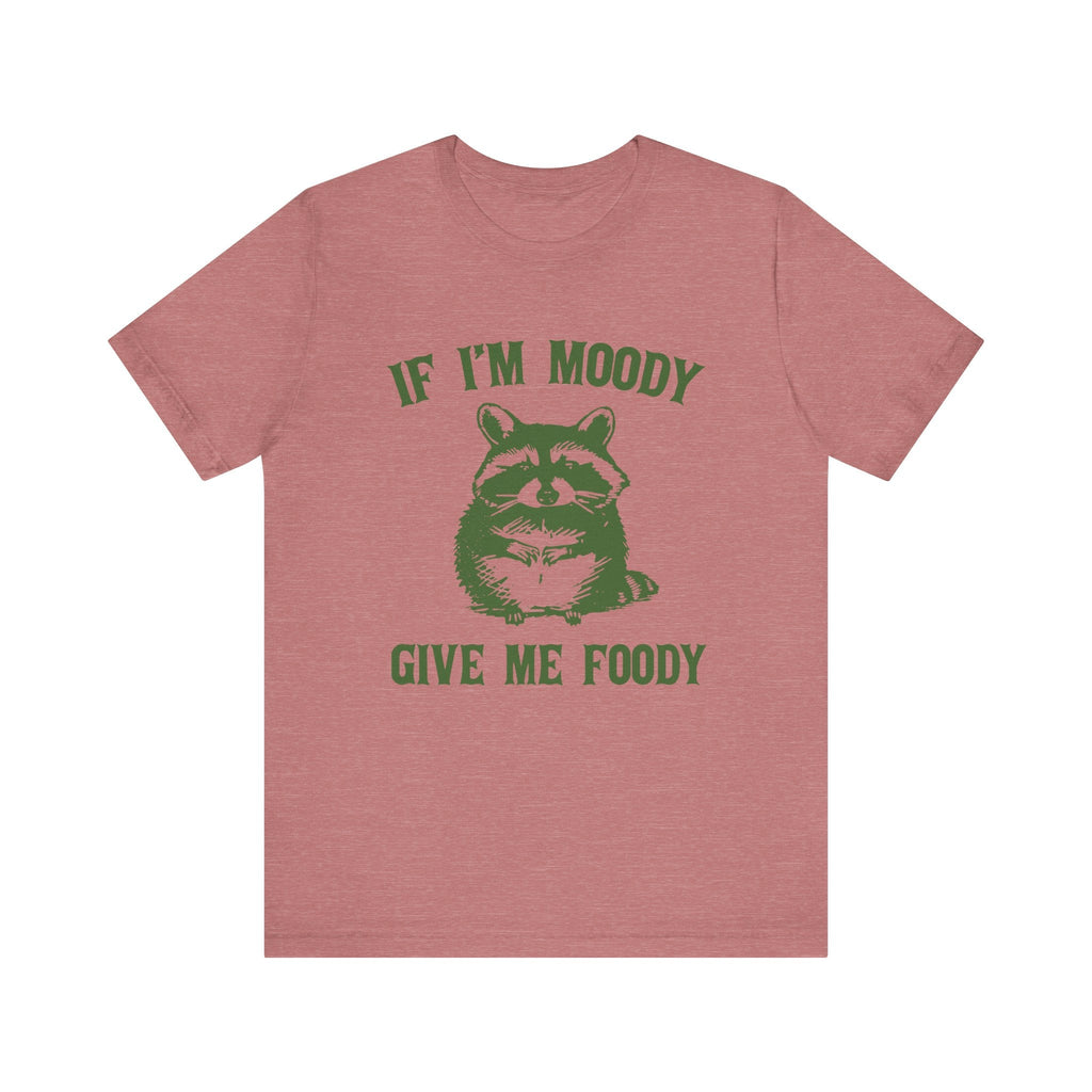 If I'm moody give me foody Retro T-Shirt, Funny Raccoon by PopCultureByDesign36