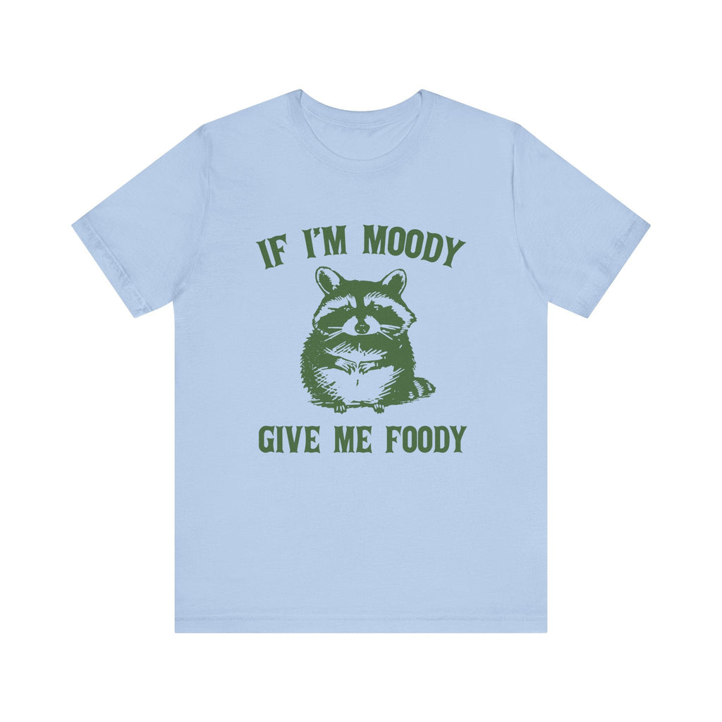 If I'm moody give me foody Retro T-Shirt, Funny Raccoon by PopCultureByDesign36