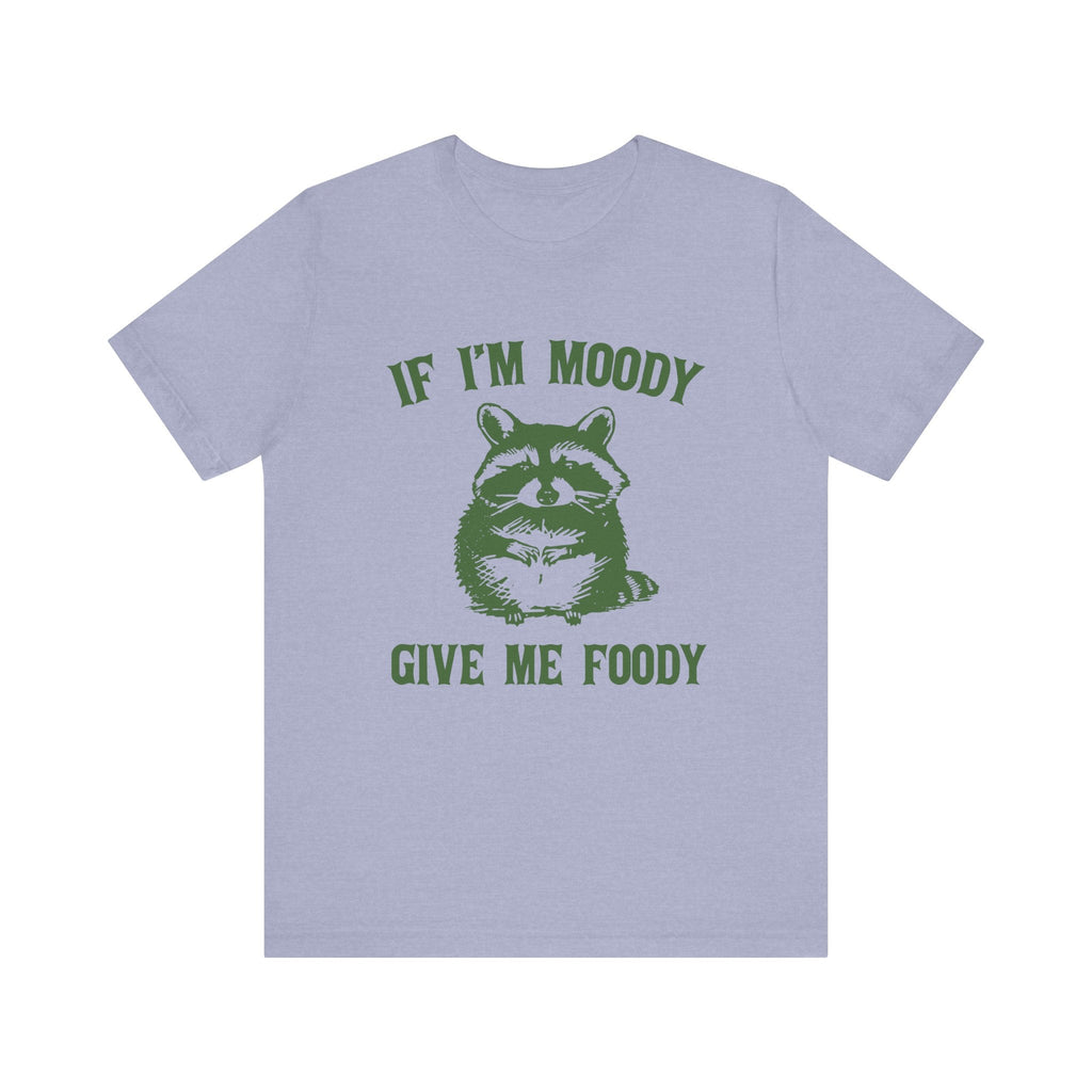 If I'm moody give me foody Retro T-Shirt, Funny Raccoon by PopCultureByDesign36