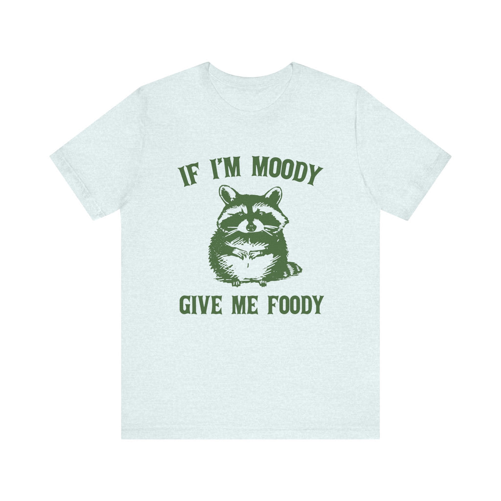 If I'm moody give me foody Retro T-Shirt, Funny Raccoon by PopCultureByDesign36