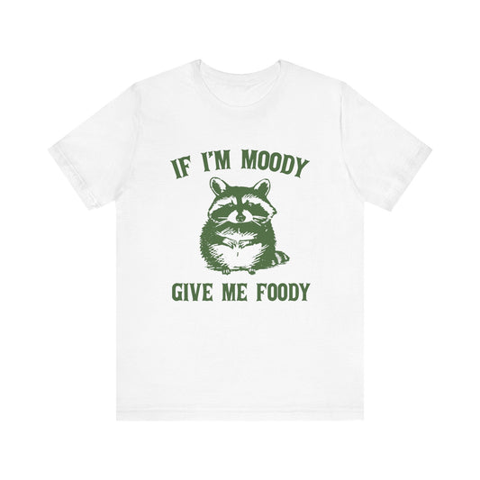 If I'm moody give me foody Retro T-Shirt, Funny Raccoon - Popbydesign