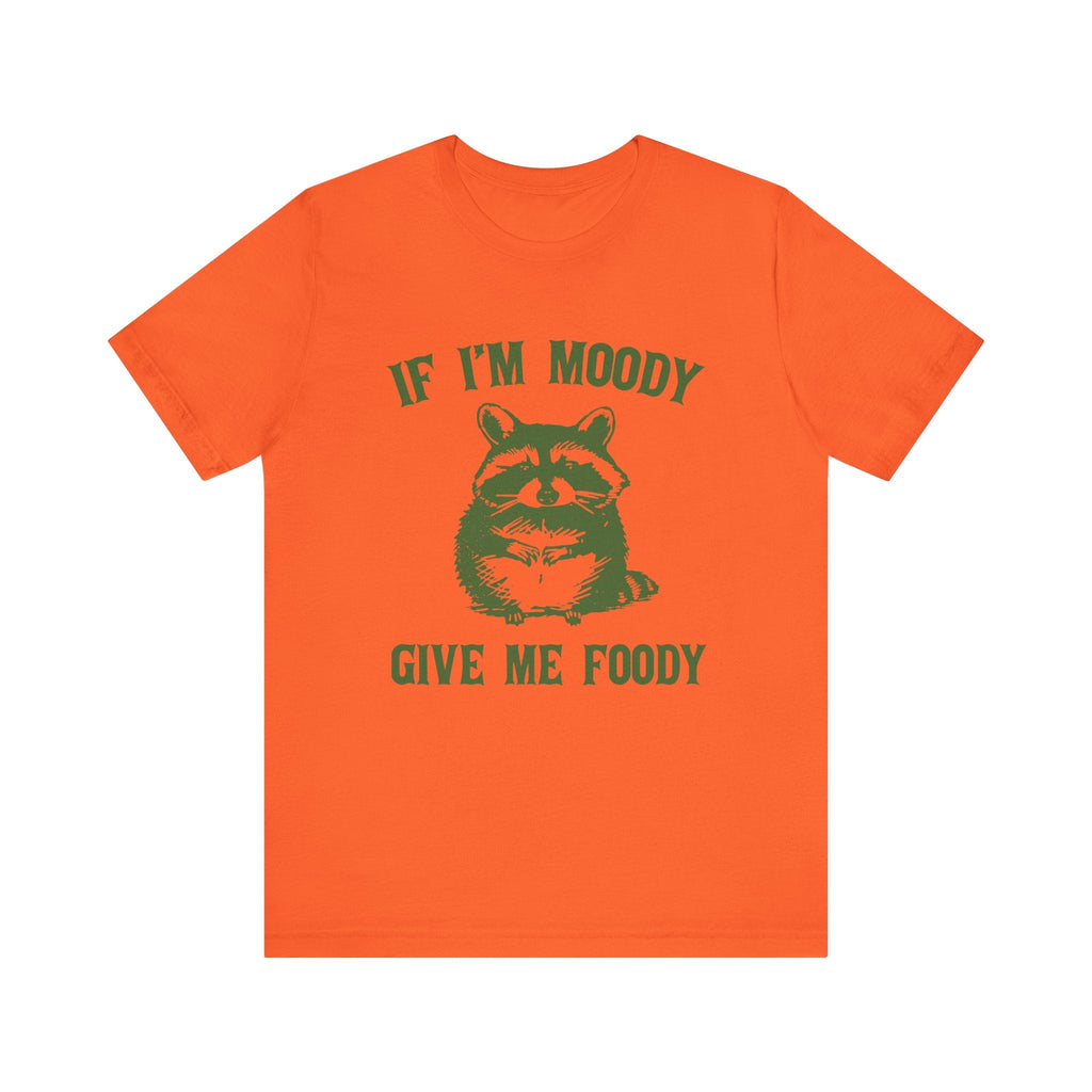 If I'm moody give me foody Retro T-Shirt, Funny Raccoon by PopCultureByDesign36