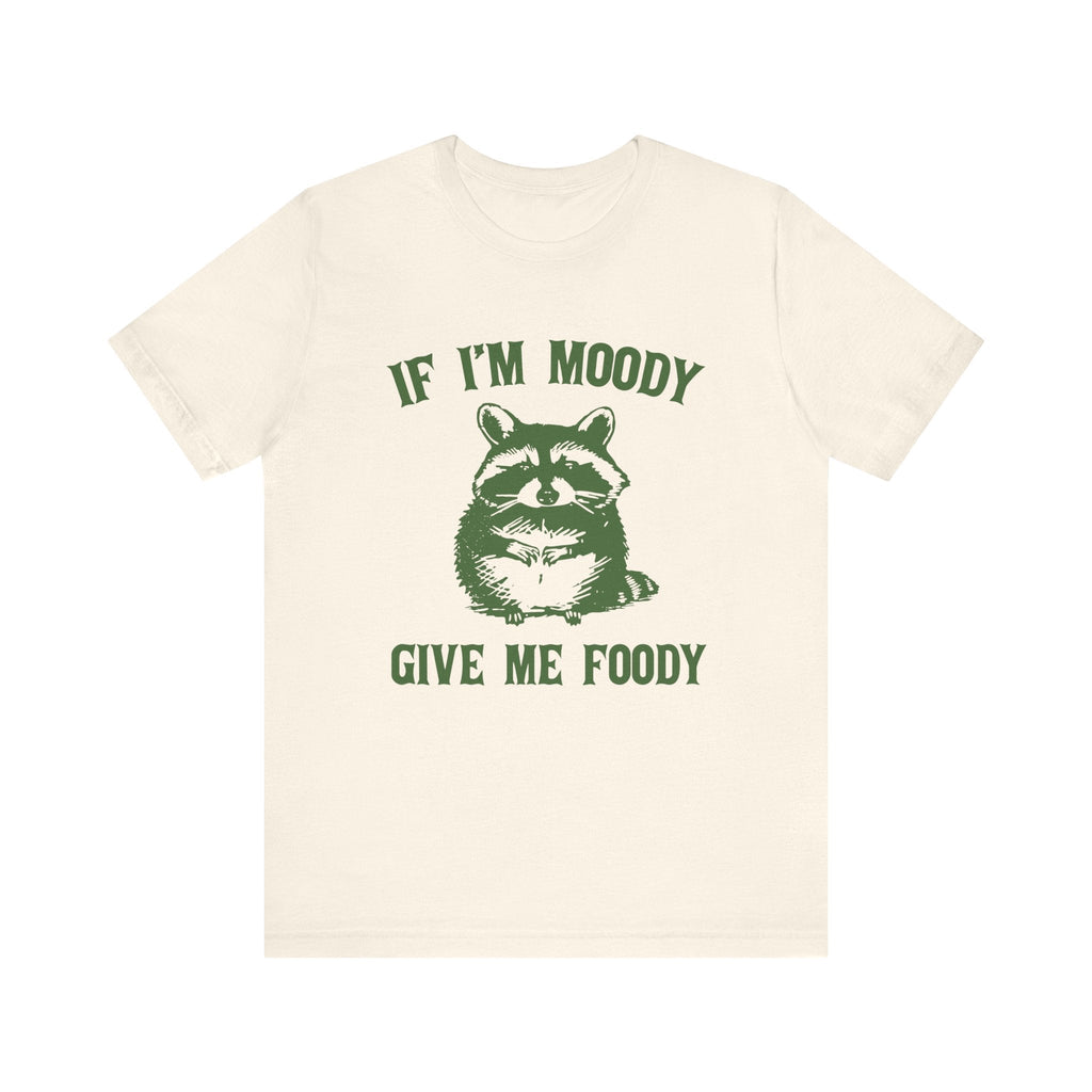 If I'm moody give me foody Retro T-Shirt, Funny Raccoon by PopCultureByDesign36