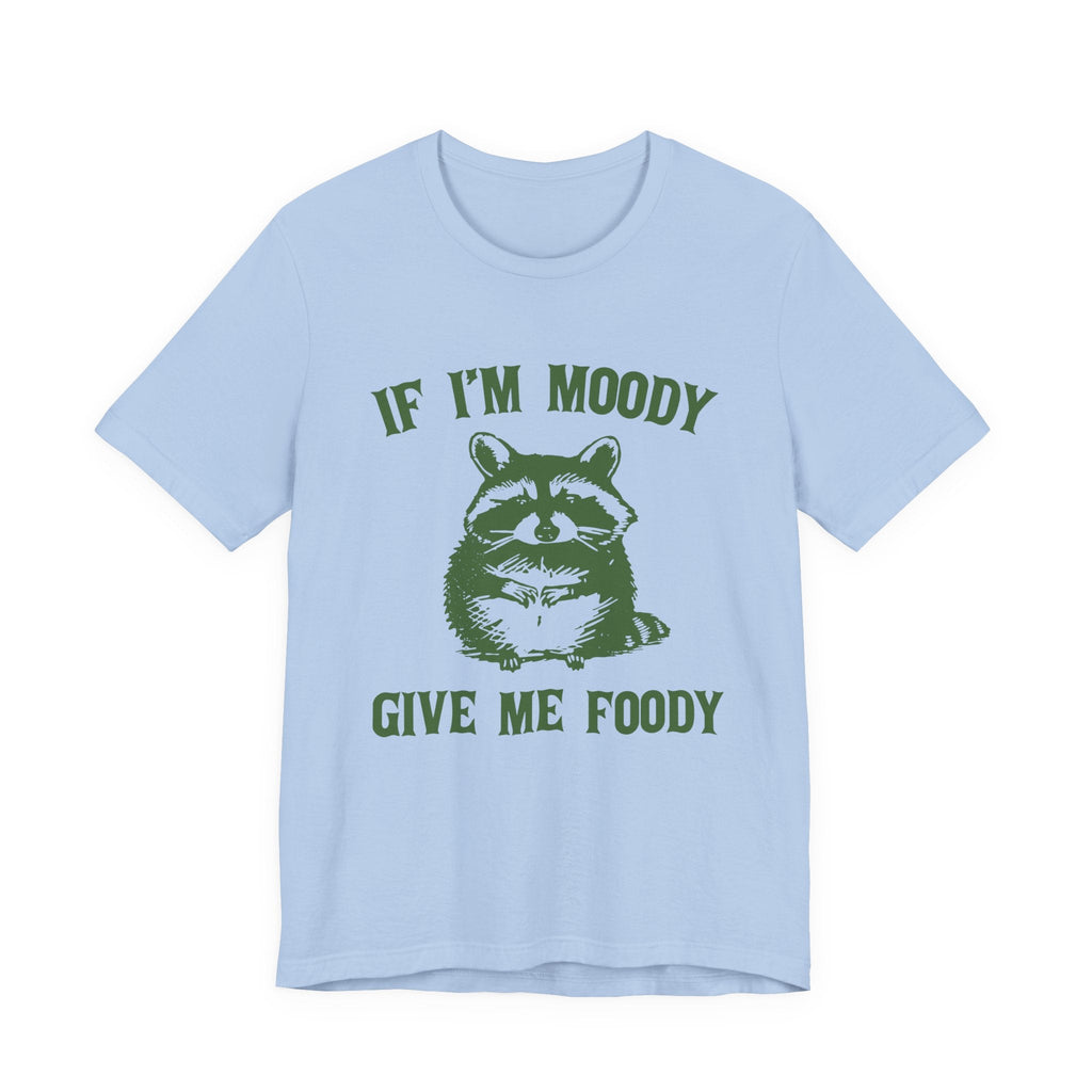 If I'm moody give me foody Retro T-Shirt, Funny Raccoon by PopCultureByDesign36