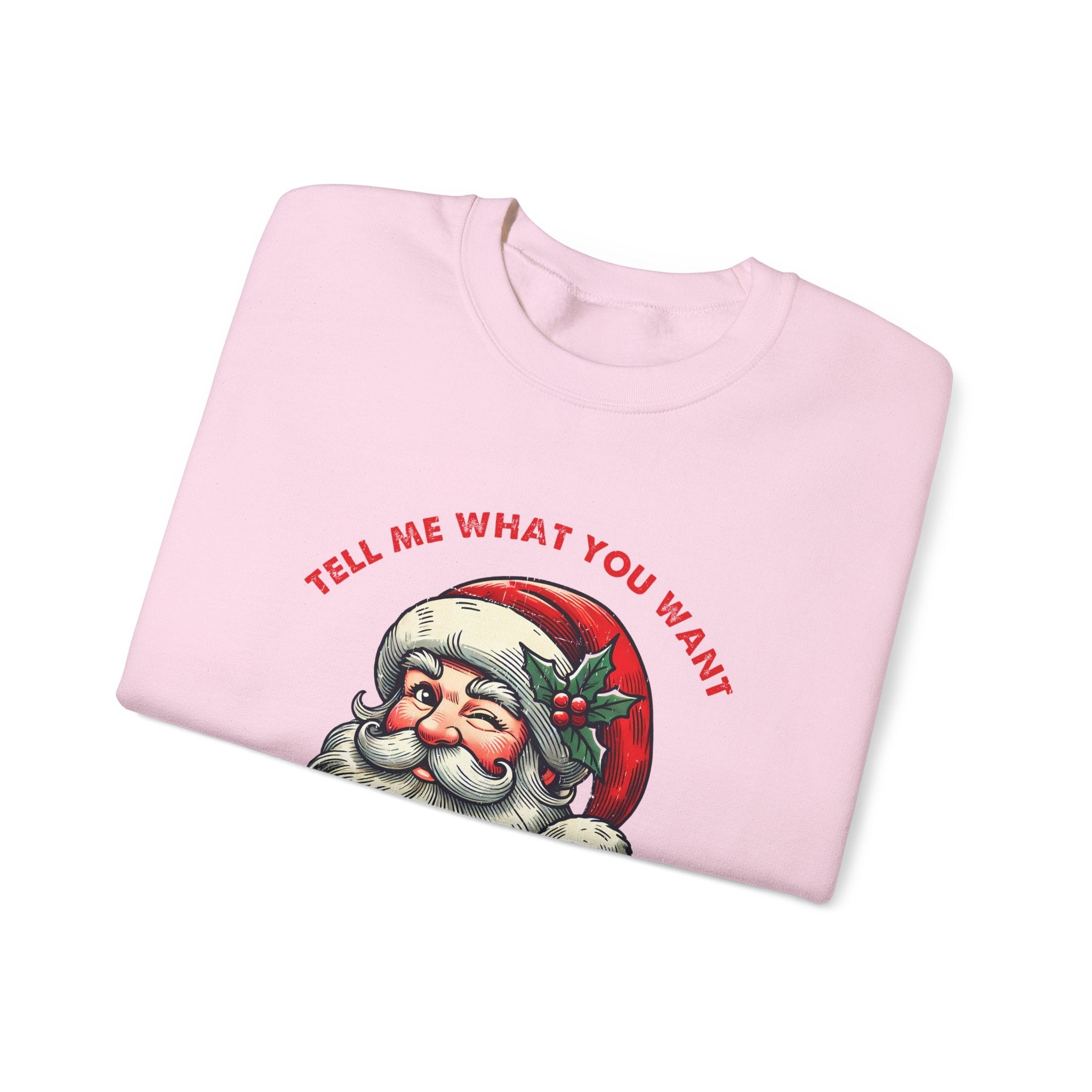 Tell Me What You Want Sweatshirt, Funny Santa Shirt by PopCultureByDesign36
