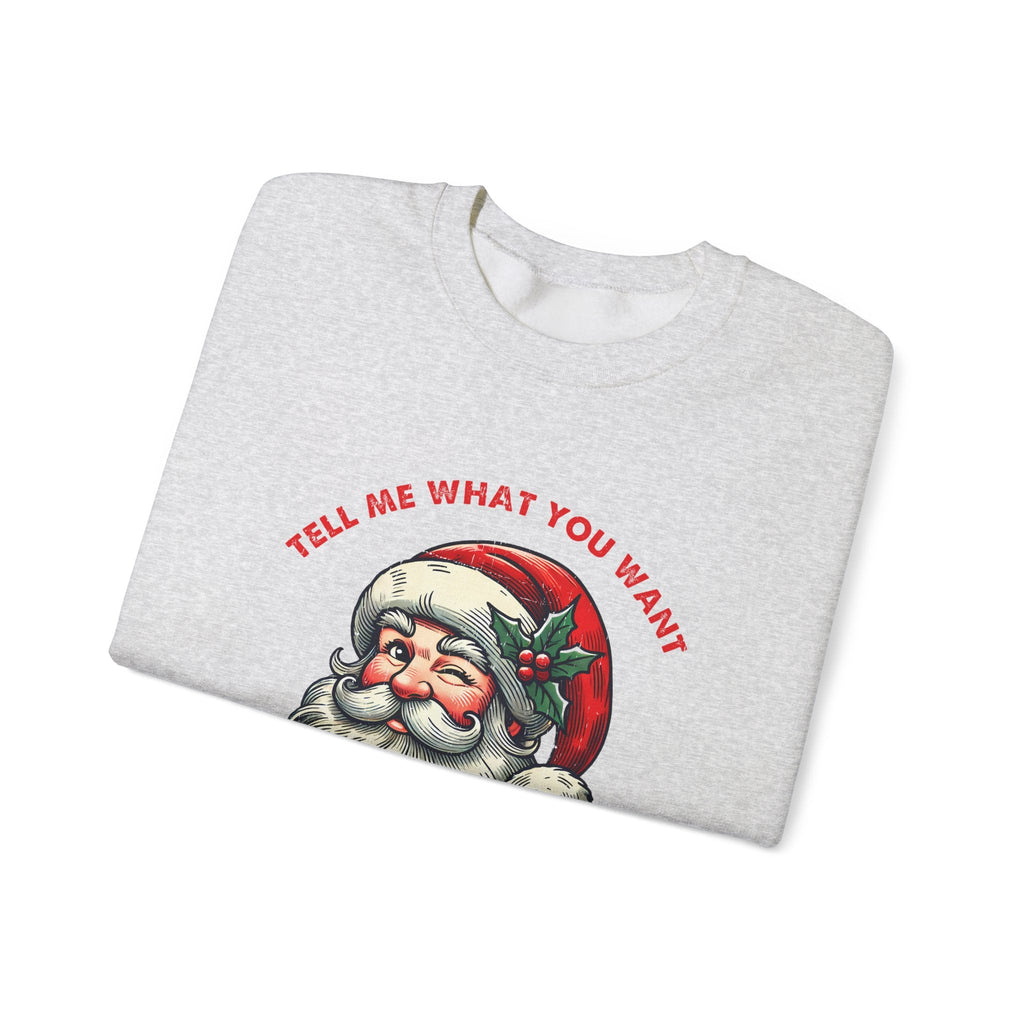 Tell Me What You Want Sweatshirt, Funny Santa Shirt by PopCultureByDesign36