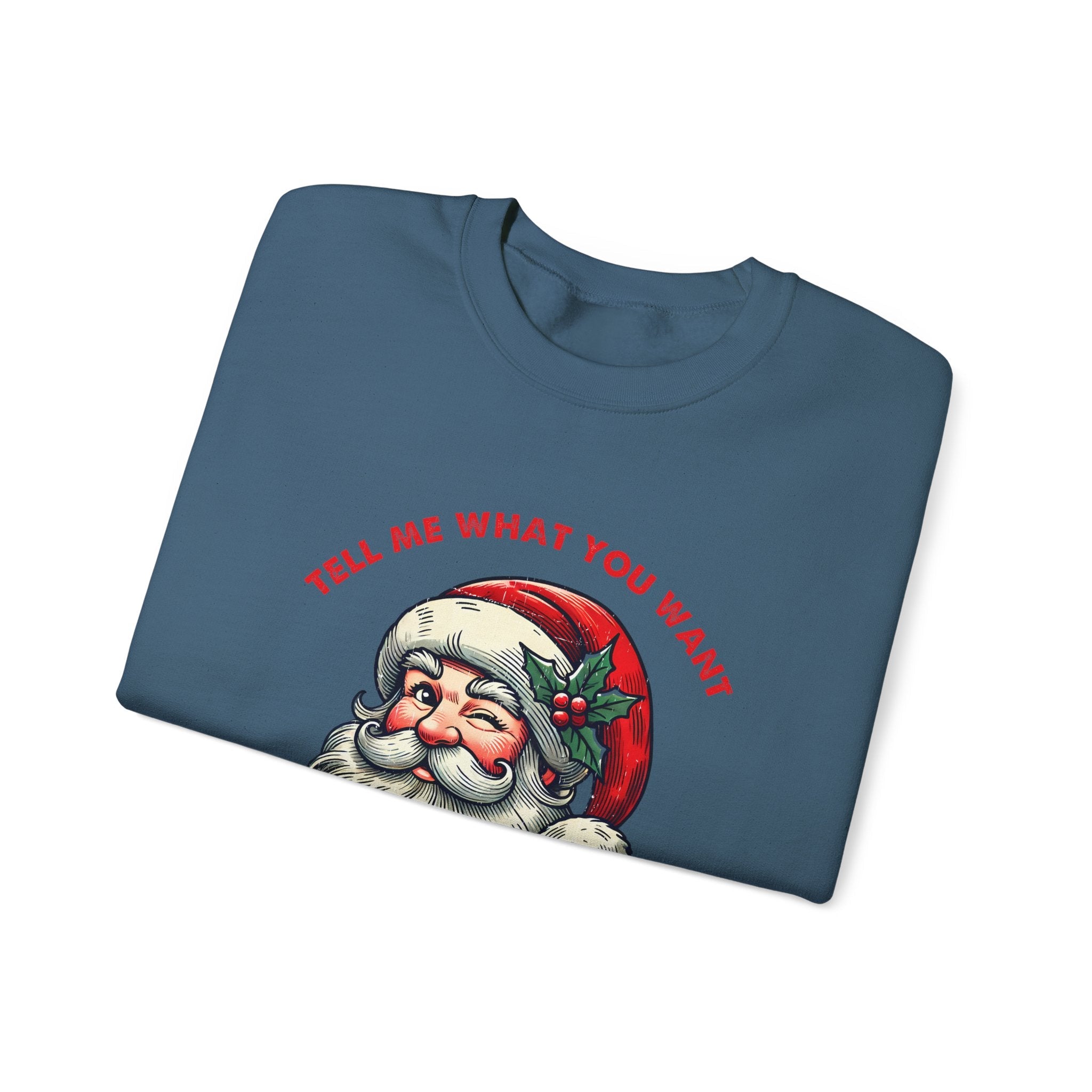 Tell Me What You Want Sweatshirt, Funny Santa Shirt by PopCultureByDesign36