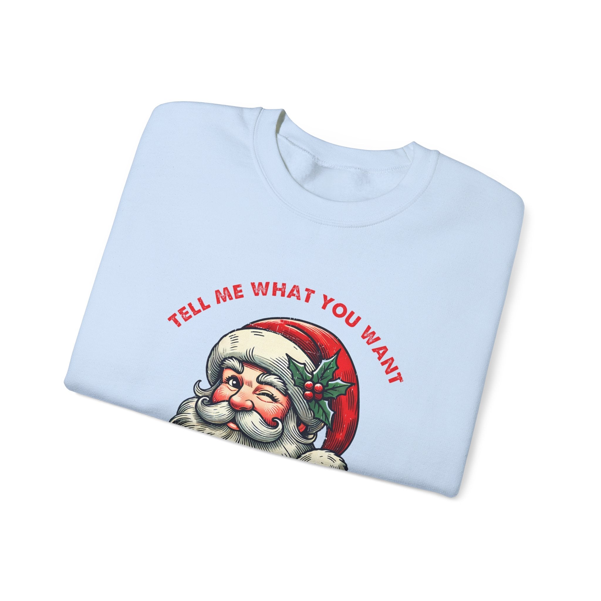 Tell Me What You Want Sweatshirt, Funny Santa Shirt by PopCultureByDesign36